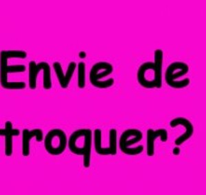 Envie de troquer?