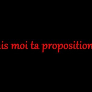 fais moi ta proposition