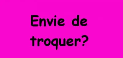 Envie de troquer?, Inconnue